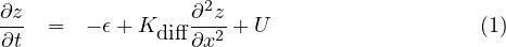 ∂z- =  - ϵ+ K    ∂2z+ U                   (1)
∂t            diff ∂x2
